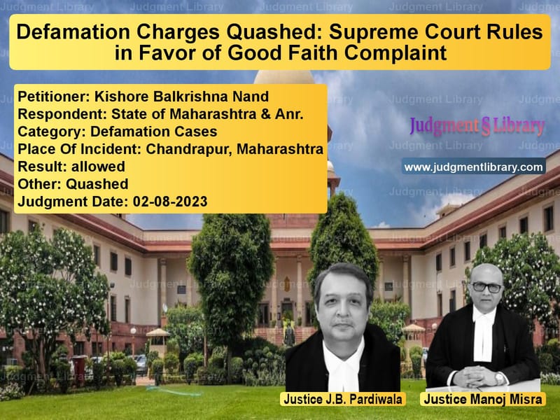 Defamation Charges Quashed: Supreme Court Rules in Favor of Good Faith Complaint image for SC Judgment dated 02-08-2023 in the case of Kishore Balkrishna Nand vs State of Maharashtra & Anr.