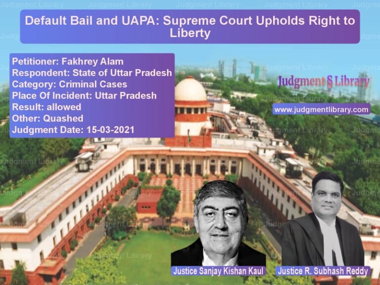 Default Bail and UAPA: Supreme Court Upholds Right to Liberty image for SC Judgment dated 15-03-2021 in the case of Fakhrey Alam vs State of Uttar Pradesh
