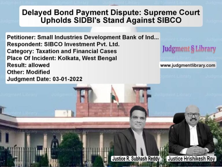 Delayed Bond Payment Dispute: Supreme Court Upholds SIDBI's Stand Against SIBCO image for SC Judgment dated 03-01-2022 in the case of Small Industries Development B vs SIBCO Investment Pvt. Ltd.