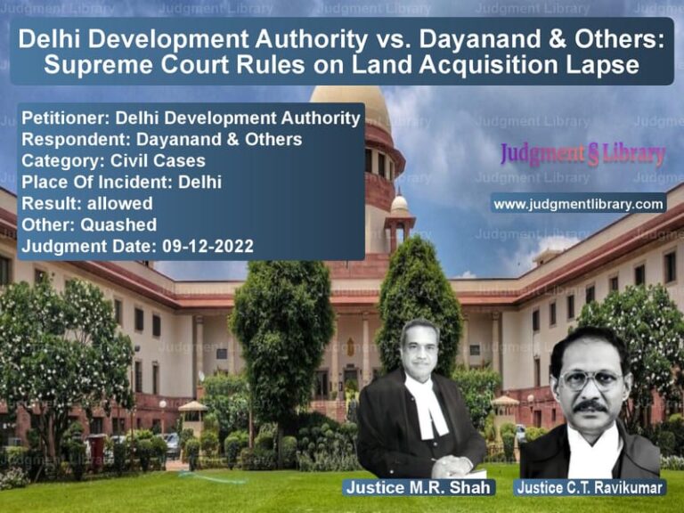 Delhi Development Authority vs. Dayanand & Others: Supreme Court Rules on Land Acquisition Lapse image for SC Judgment dated 09-12-2022 in the case of Delhi Development Authority vs Dayanand & Others