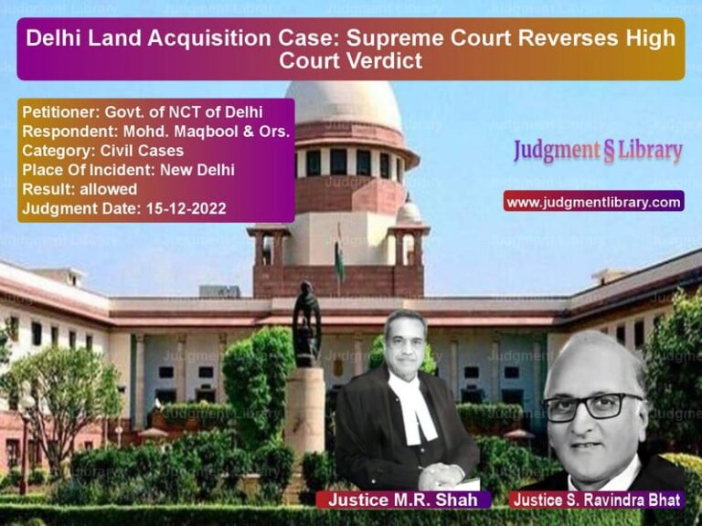 Delhi Land Acquisition Case: Supreme Court Reverses High Court Verdict image for SC Judgment dated 15-12-2022 in the case of Govt. of NCT of Delhi vs Mohd. Maqbool & Ors.