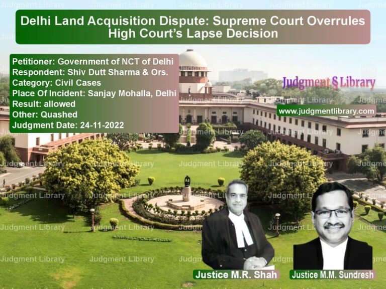 Delhi Land Acquisition Dispute: Supreme Court Overrules High Court’s Lapse Decision image for SC Judgment dated 24-11-2022 in the case of Government of NCT of Delhi vs Shiv Dutt Sharma & Ors.