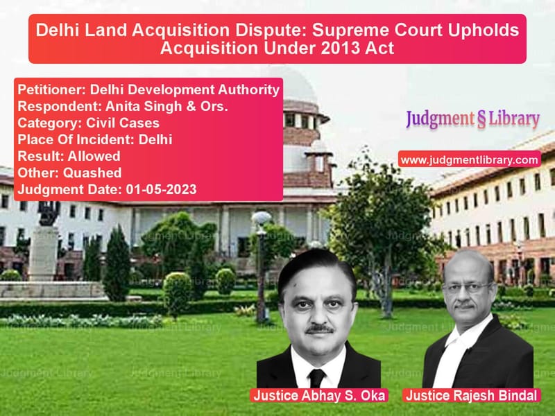 Delhi Land Acquisition Dispute: Supreme Court Upholds Acquisition Under 2013 Act image for SC Judgment dated 01-05-2023 in the case of Delhi Development Authority vs Anita Singh & Ors.