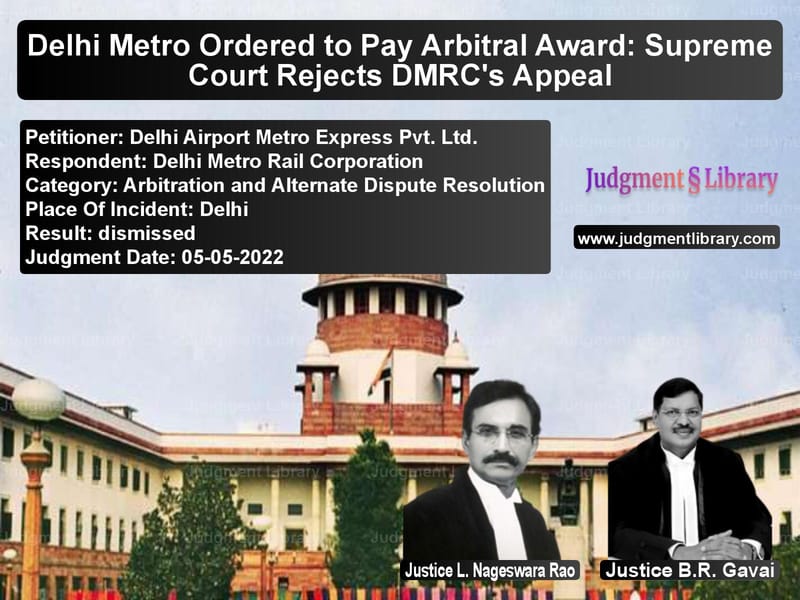 Delhi Metro Ordered to Pay Arbitral Award: Supreme Court Rejects DMRC's Appeal image for SC Judgment dated 05-05-2022 in the case of Delhi Airport Metro Express Pv vs Delhi Metro Rail Corporation