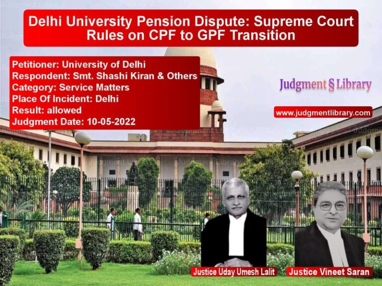 Delhi University Pension Dispute: Supreme Court Rules on CPF to GPF Transition image for SC Judgment dated 10-05-2022 in the case of University of Delhi vs Smt. Shashi Kiran & Others