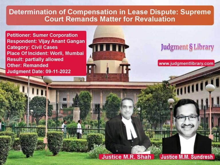 Determination of Compensation in Lease Dispute: Supreme Court Remands Matter for Revaluation image for SC Judgment dated 09-11-2022 in the case of Sumer Corporation vs Vijay Anant Gangan