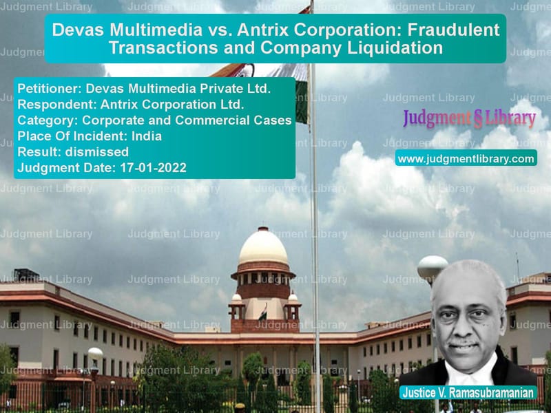 Devas Multimedia vs. Antrix Corporation: Fraudulent Transactions and Company Liquidation image for SC Judgment dated 17-01-2022 in the case of Devas Multimedia Private Ltd. vs Antrix Corporation Ltd.