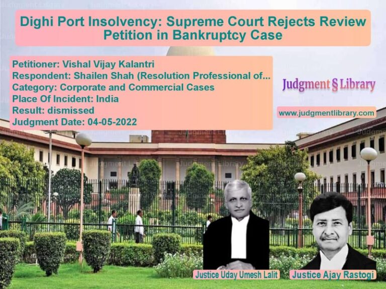 Dighi Port Insolvency: Supreme Court Rejects Review Petition in Bankruptcy Case image for SC Judgment dated 04-05-2022 in the case of Vishal Vijay Kalantri vs Shailen Shah (Resolution Profe