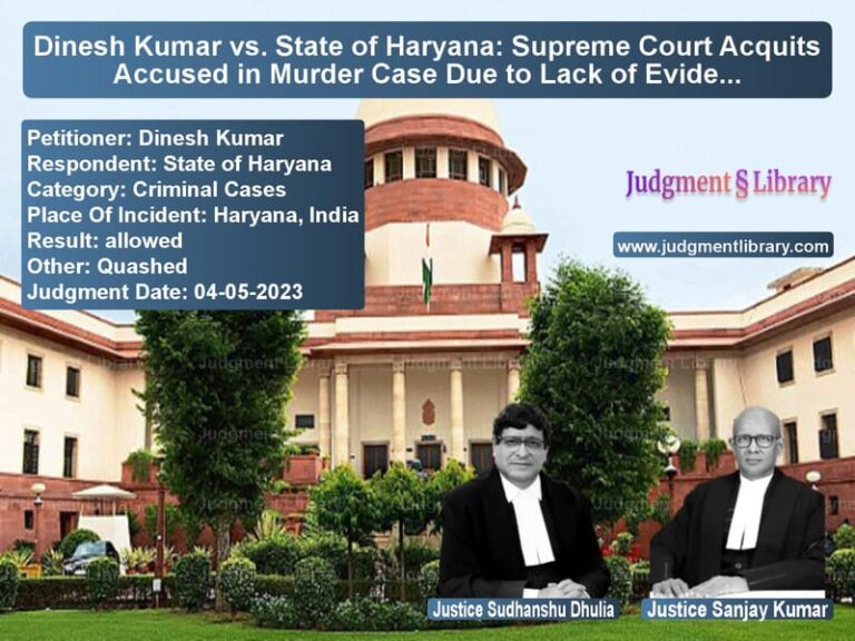 Dinesh Kumar vs. State of Haryana: Supreme Court Acquits Accused in Murder Case Due to Lack of Evidence image for SC Judgment dated 04-05-2023 in the case of Dinesh Kumar vs State of Haryana