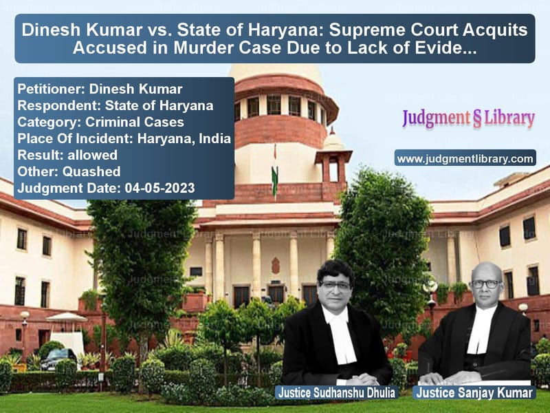 Dinesh Kumar vs. State of Haryana: Supreme Court Acquits Accused in Murder Case Due to Lack of Evidence image for SC Judgment dated 04-05-2023 in the case of Dinesh Kumar vs State of Haryana