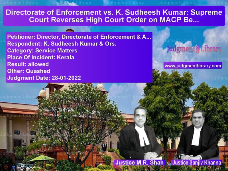Directorate of Enforcement vs. K. Sudheesh Kumar: Supreme Court Reverses High Court Order on MACP Benefits image for SC Judgment dated 28-01-2022 in the case of Director, Directorate of Enfor vs K. Sudheesh Kumar & Ors.