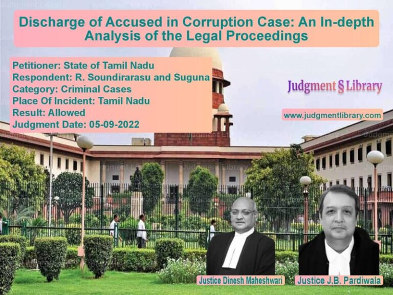 Discharge of Accused in Corruption Case: An In-depth Analysis of the Legal Proceedings image for SC Judgment dated 05-09-2022 in the case of State of Tamil Nadu vs R. Soundirarasu and Suguna