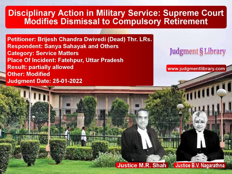 Disciplinary Action in Military Service: Supreme Court Modifies Dismissal to Compulsory Retirement image for SC Judgment dated 25-01-2022 in the case of Brijesh Chandra Dwivedi (Dead) vs Sanya Sahayak and Others
