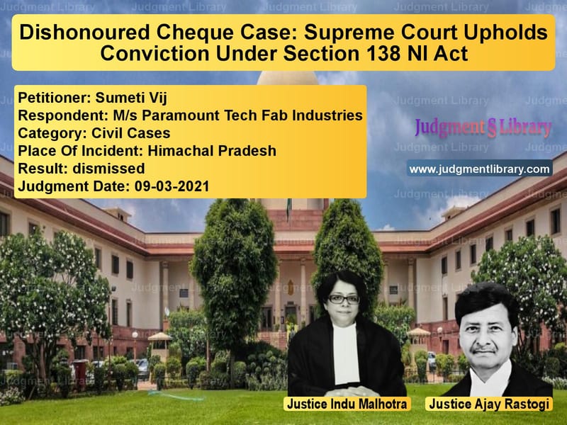 Dishonoured Cheque Case: Supreme Court Upholds Conviction Under Section 138 NI Act image for SC Judgment dated 09-03-2021 in the case of Sumeti Vij vs M/s Paramount Tech Fab Industr
