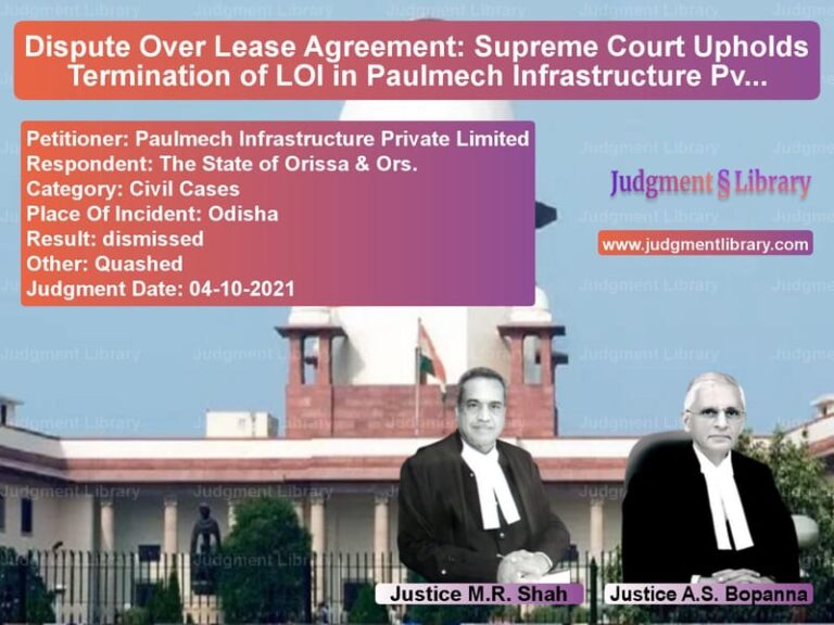 Dispute Over Lease Agreement: Supreme Court Upholds Termination of LOI in Paulmech Infrastructure Pvt. Ltd. vs. State of Orissa image for SC Judgment dated 04-10-2021 in the case of Paulmech Infrastructure Privat vs The State of Orissa & Ors.