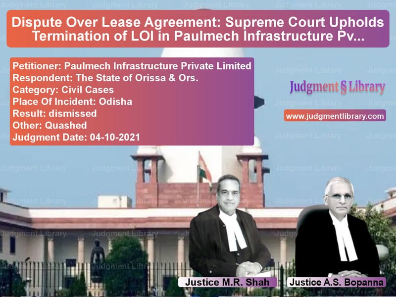 Dispute Over Lease Agreement: Supreme Court Upholds Termination of LOI in Paulmech Infrastructure Pvt. Ltd. vs. State of Orissa image for SC Judgment dated 04-10-2021 in the case of Paulmech Infrastructure Privat vs The State of Orissa & Ors.