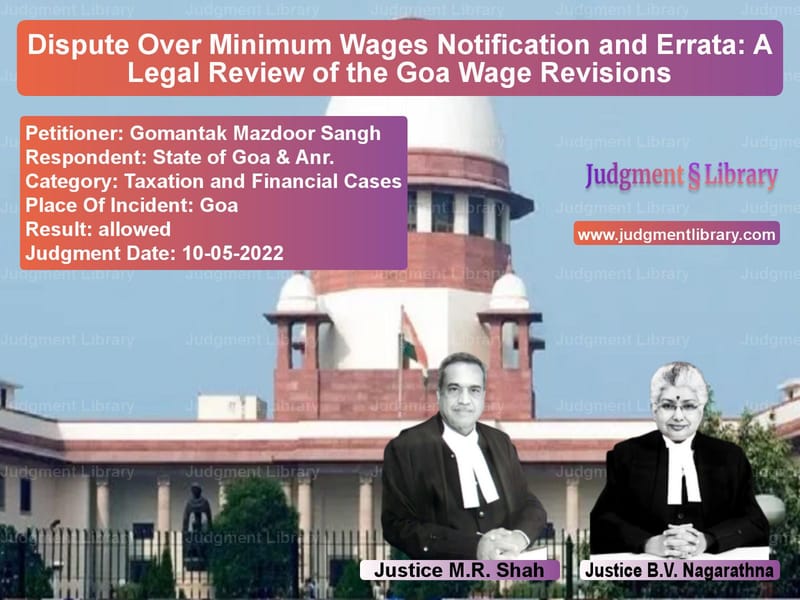 Dispute Over Minimum Wages Notification and Errata: A Legal Review of the Goa Wage Revisions image for SC Judgment dated 10-05-2022 in the case of Gomantak Mazdoor Sangh vs State of Goa & Anr.