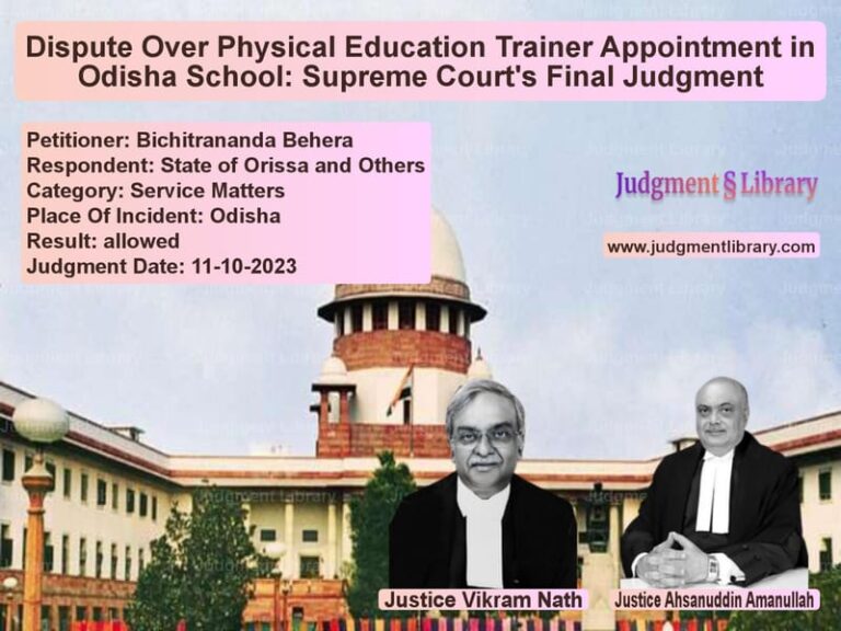 Dispute Over Physical Education Trainer Appointment in Odisha School: Supreme Court's Final Judgment image for SC Judgment dated 11-10-2023 in the case of Bichitrananda Behera vs State of Orissa and Others