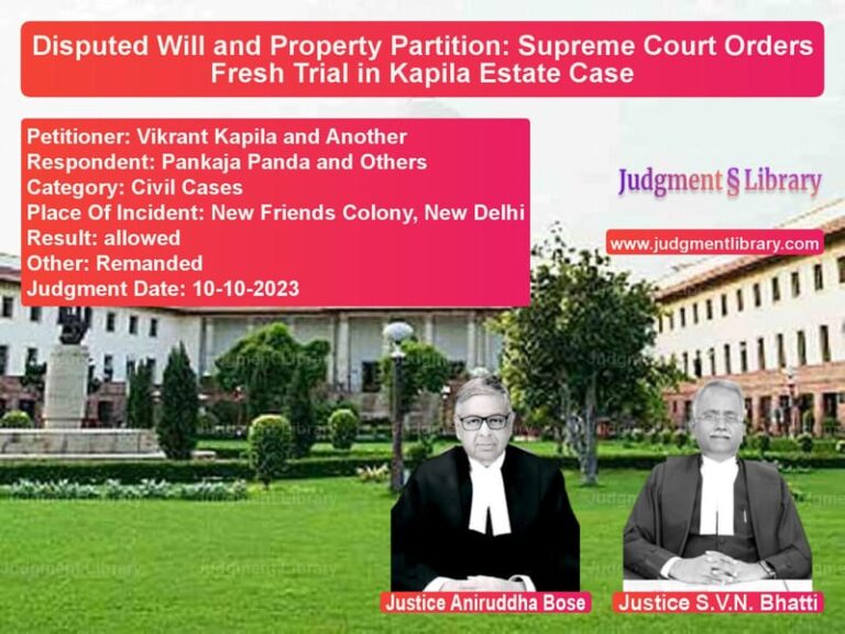 Disputed Will and Property Partition: Supreme Court Orders Fresh Trial in Kapila Estate Case image for SC Judgment dated 10-10-2023 in the case of Vikrant Kapila and Another vs Pankaja Panda and Others