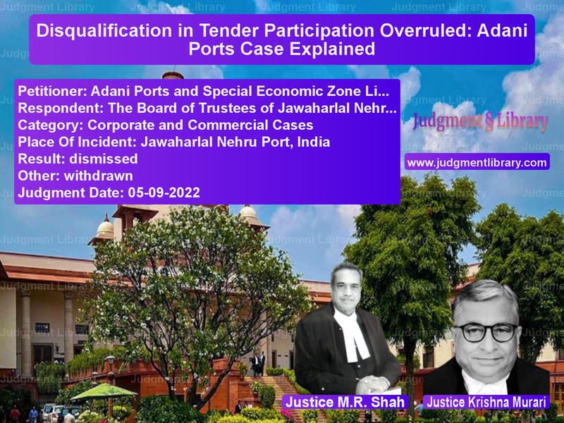 Disqualification in Tender Participation Overruled: Adani Ports Case Explained image for SC Judgment dated 05-09-2022 in the case of Adani Ports and Special Econom vs The Board of Trustees of Jawah