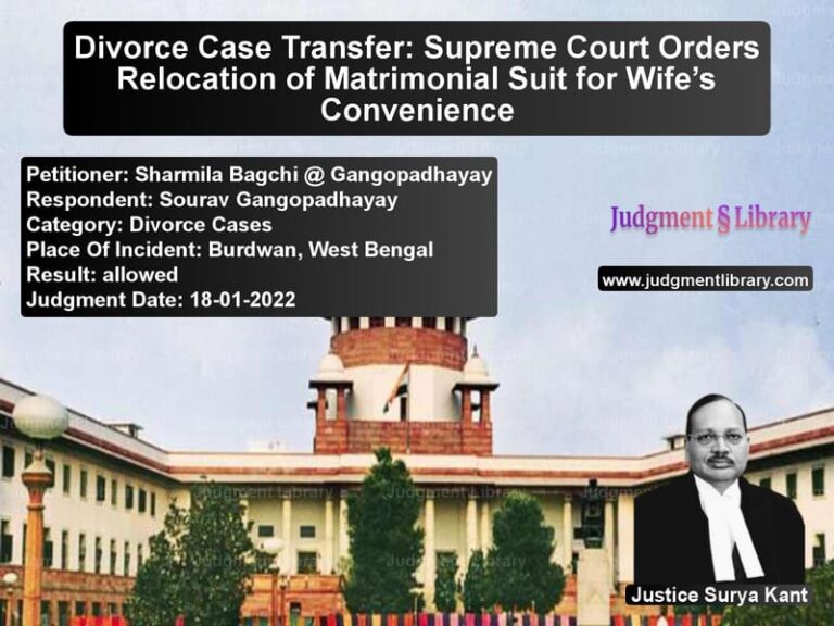 Divorce Case Transfer: Supreme Court Orders Relocation of Matrimonial Suit for Wife’s Convenience image for SC Judgment dated 18-01-2022 in the case of Sharmila Bagchi @ Gangopadhaya vs Sourav Gangopadhayay