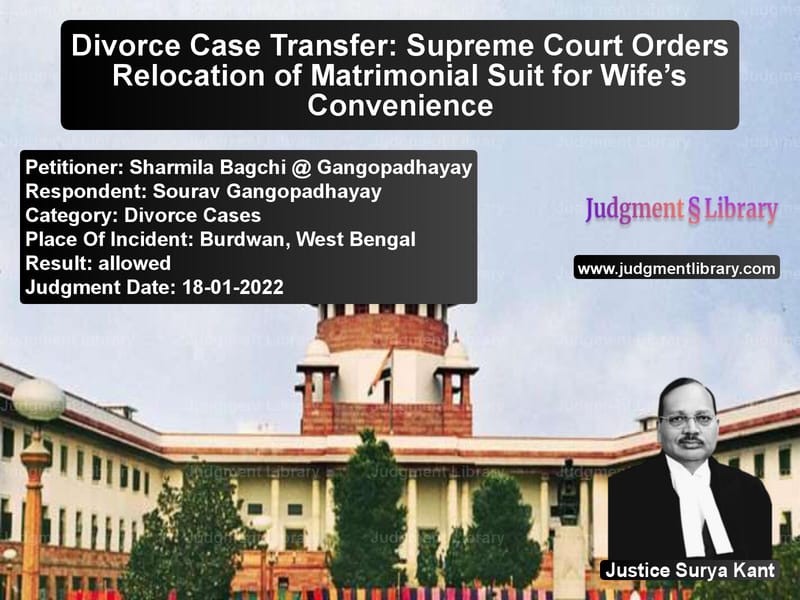 Divorce Case Transfer: Supreme Court Orders Relocation of Matrimonial Suit for Wife’s Convenience image for SC Judgment dated 18-01-2022 in the case of Sharmila Bagchi @ Gangopadhaya vs Sourav Gangopadhayay