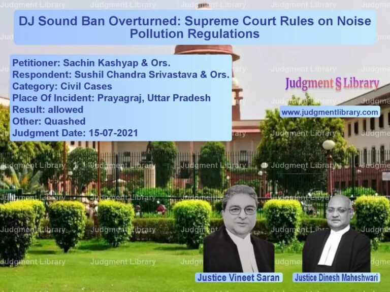 DJ Sound Ban Overturned: Supreme Court Rules on Noise Pollution Regulations image for SC Judgment dated 15-07-2021 in the case of Sachin Kashyap & Ors. vs Sushil Chandra Srivastava & Or