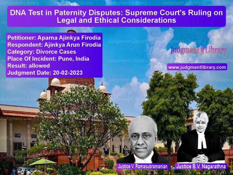 DNA Test in Paternity Disputes: Supreme Court's Ruling on Legal and Ethical Considerations image for SC Judgment dated 20-02-2023 in the case of Aparna Ajinkya Firodia vs Ajinkya Arun Firodia