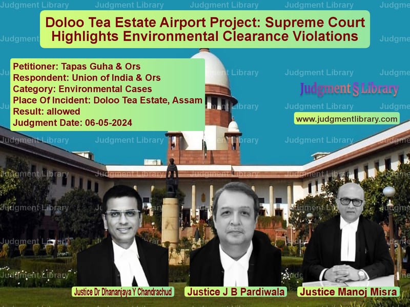 Doloo Tea Estate Airport Project: Supreme Court Highlights Environmental Clearance Violations image for SC Judgment dated 06-05-2024 in the case of Tapas Guha & Ors vs Union of India & Ors
