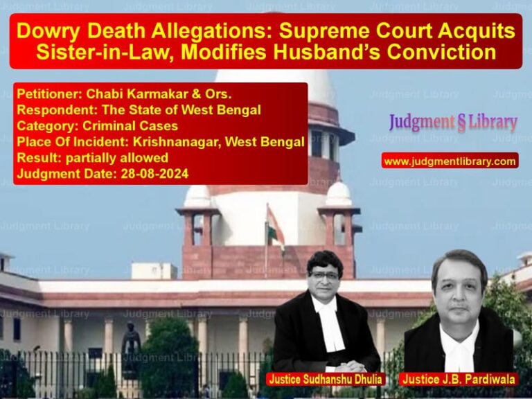 Dowry Death Allegations: Supreme Court Acquits Sister-in-Law, Modifies Husband’s Conviction image for SC Judgment dated 28-08-2024 in the case of Chabi Karmakar & Ors. vs The State of West Bengal