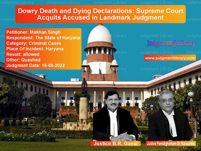 Dowry Death and Dying Declarations: Supreme Court Acquits Accused in Landmark Judgment image for SC Judgment dated 16-08-2022 in the case of Makhan Singh vs The State of Haryana