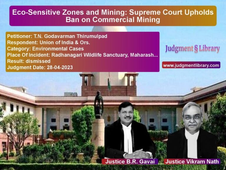 Eco-Sensitive Zones and Mining: Supreme Court Upholds Ban on Commercial Mining image for SC Judgment dated 28-04-2023 in the case of T.N. Godavarman Thirumulpad vs Union of India & Ors.