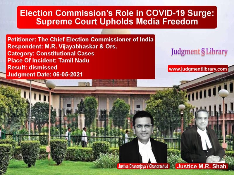 Election Commission’s Role in COVID-19 Surge: Supreme Court Upholds Media Freedom image for SC Judgment dated 06-05-2021 in the case of The Chief Election Commissione vs M.R. Vijayabhaskar & Ors.