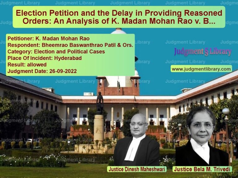 Election Petition and the Delay in Providing Reasoned Orders: An Analysis of K. Madan Mohan Rao v. Bheemrao Baswanthrao Patil & Ors. image for SC Judgment dated 26-09-2022 in the case of K. Madan Mohan Rao vs Bheemrao Baswanthrao Patil & O