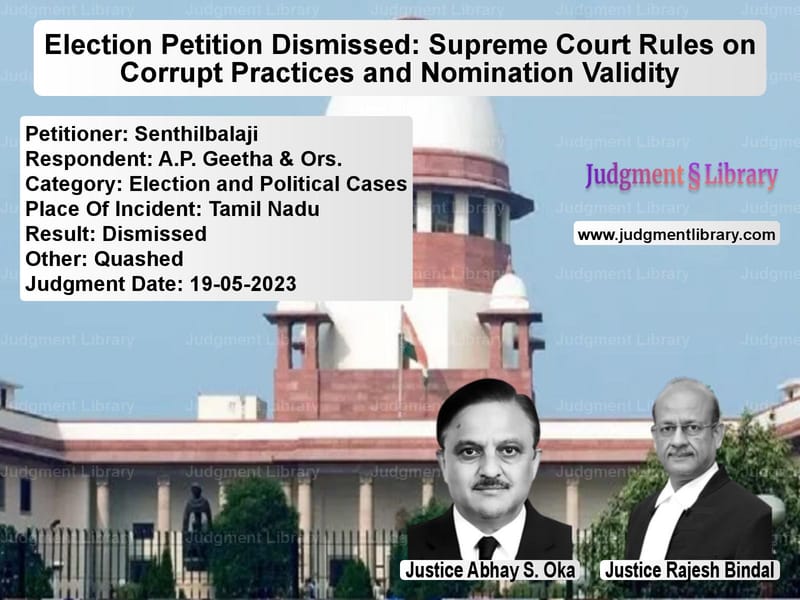 Election Petition Dismissed: Supreme Court Rules on Corrupt Practices and Nomination Validity image for SC Judgment dated 19-05-2023 in the case of Senthilbalaji vs A.P. Geetha & Ors.