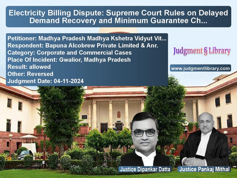 Electricity Billing Dispute: Supreme Court Rules on Delayed Demand Recovery and Minimum Guarantee Charges image for SC Judgment dated 04-11-2024 in the case of Madhya Pradesh Madhya Kshetra vs Bapuna Alcobrew Private Limite