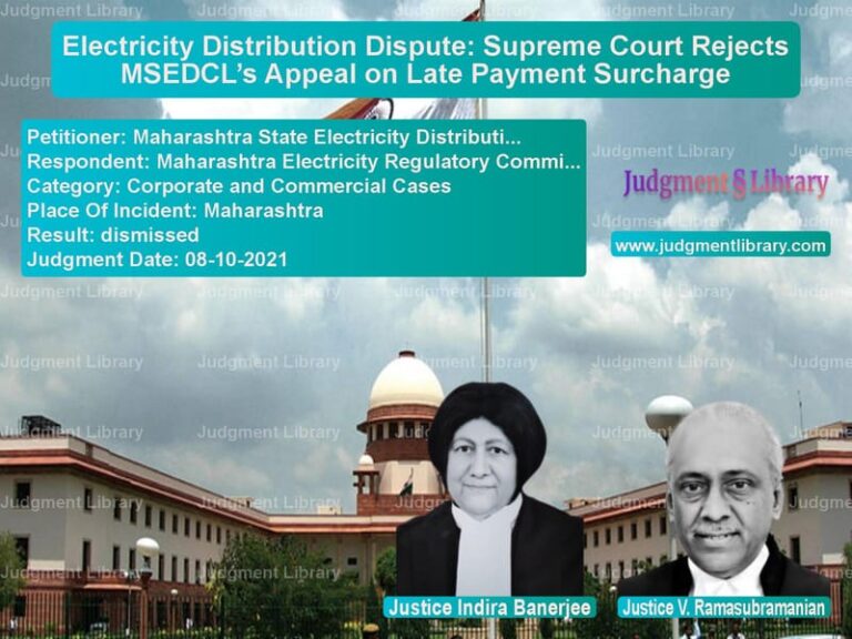 Electricity Distribution Dispute: Supreme Court Rejects MSEDCL’s Appeal on Late Payment Surcharge image for SC Judgment dated 08-10-2021 in the case of Maharashtra State Electricity vs Maharashtra Electricity Regula