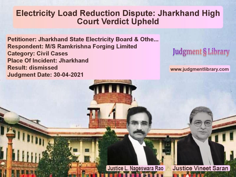 Electricity Load Reduction Dispute: Jharkhand High Court Verdict Upheld image for SC Judgment dated 30-04-2021 in the case of Jharkhand State Electricity Bo vs M/S Ramkrishna Forging Limited