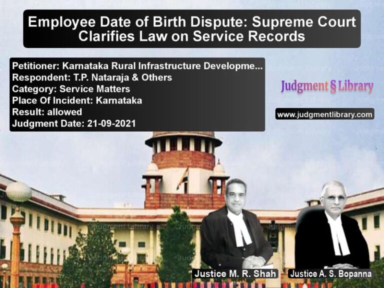 Employee Date of Birth Dispute: Supreme Court Clarifies Law on Service Records image for SC Judgment dated 21-09-2021 in the case of Karnataka Rural Infrastructure vs T.P. Nataraja & Others