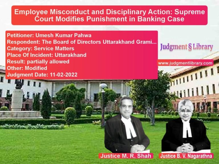Employee Misconduct and Disciplinary Action: Supreme Court Modifies Punishment in Banking Case image for SC Judgment dated 11-02-2022 in the case of Umesh Kumar Pahwa vs The Board of Directors Uttarak