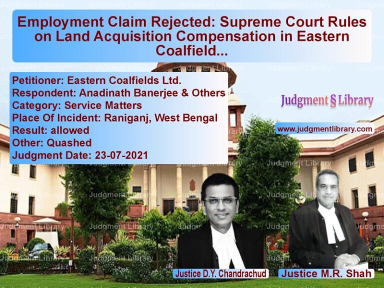 Employment Claim Rejected: Supreme Court Rules on Land Acquisition Compensation in Eastern Coalfields Case image for SC Judgment dated 23-07-2021 in the case of Eastern Coalfields Ltd. vs Anadinath Banerjee & Others