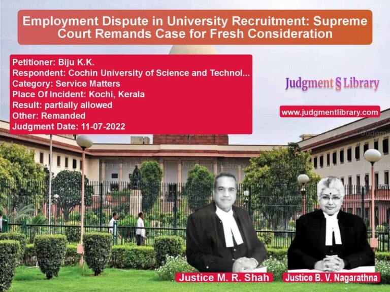 Employment Dispute in University Recruitment: Supreme Court Remands Case for Fresh Consideration image for SC Judgment dated 11-07-2022 in the case of Biju K.K. vs Cochin University of Science a