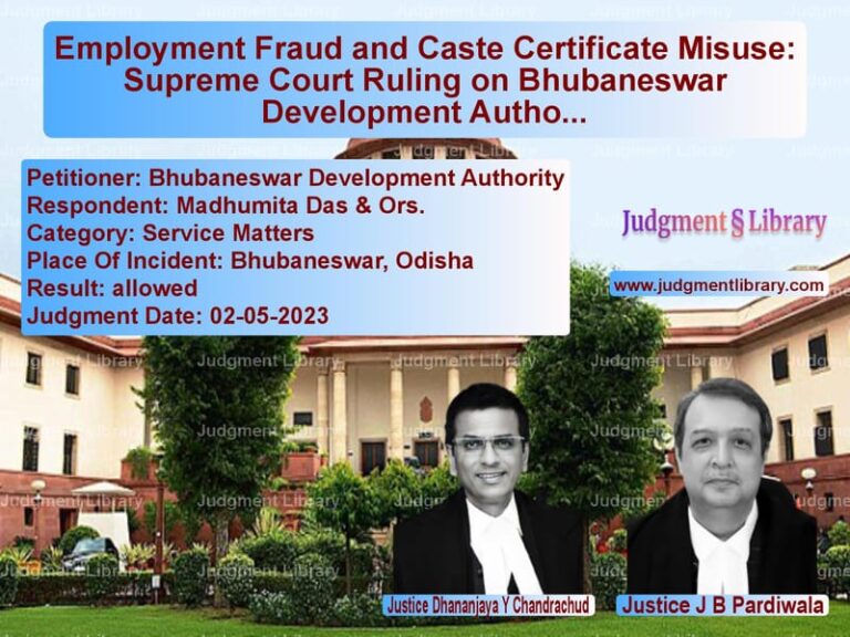 Employment Fraud and Caste Certificate Misuse: Supreme Court Ruling on Bhubaneswar Development Authority vs. Madhumita Das image for SC Judgment dated 02-05-2023 in the case of Bhubaneswar Development Author vs Madhumita Das & Ors.