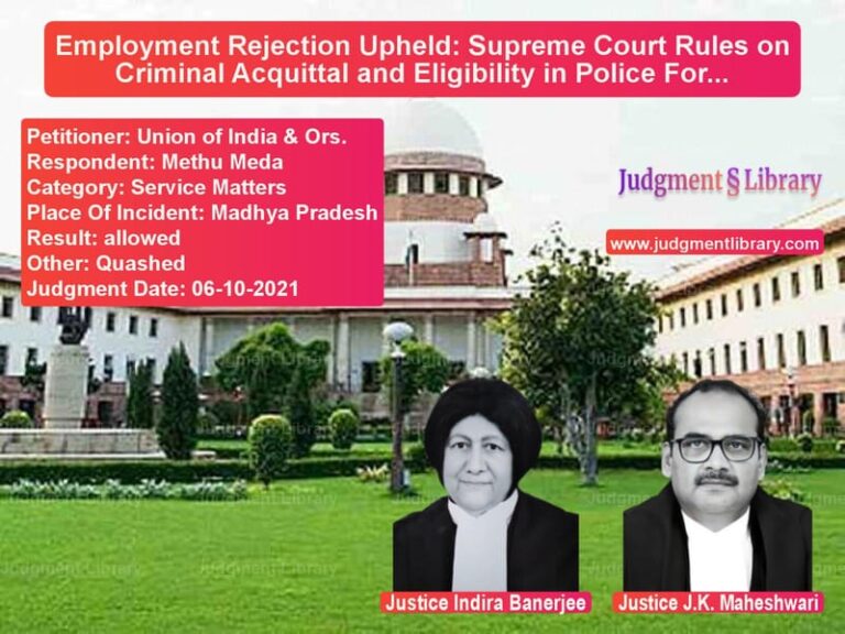 Employment Rejection Upheld: Supreme Court Rules on Criminal Acquittal and Eligibility in Police Forces image for SC Judgment dated 06-10-2021 in the case of Union of India & Ors. vs Methu Meda