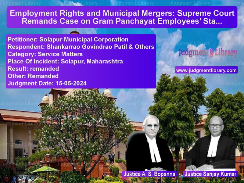 Employment Rights and Municipal Mergers: Supreme Court Remands Case on Gram Panchayat Employees’ Status image for SC Judgment dated 15-05-2024 in the case of Solapur Municipal Corporation vs Shankarrao Govindrao Patil & O