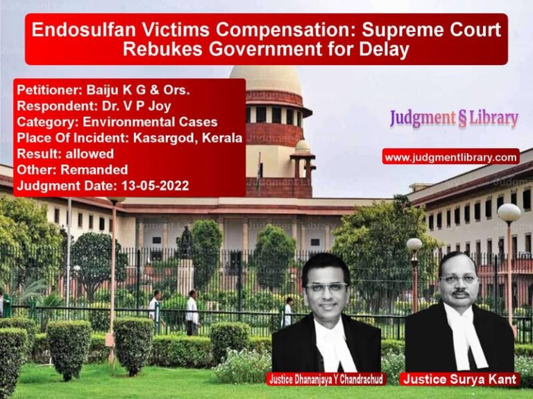 Endosulfan Victims Compensation: Supreme Court Rebukes Government for Delay image for SC Judgment dated 13-05-2022 in the case of Baiju K G & Ors. vs Dr. V P Joy