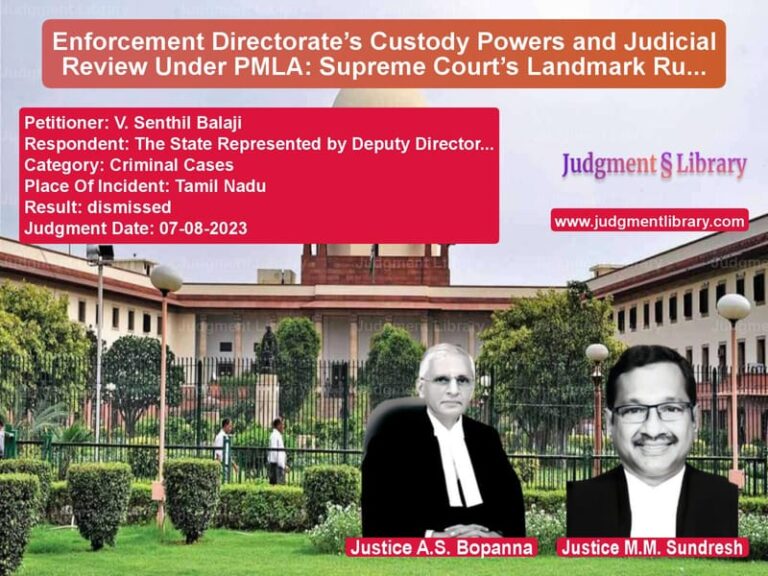 Enforcement Directorate’s Custody Powers and Judicial Review Under PMLA: Supreme Court’s Landmark Ruling image for SC Judgment dated 07-08-2023 in the case of V. Senthil Balaji vs The State Represented by Deput