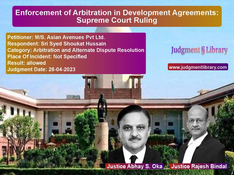 Enforcement of Arbitration in Development Agreements: Supreme Court Ruling image for SC Judgment dated 28-04-2023 in the case of M/S. Asian Avenues Pvt Ltd. vs Sri Syed Shoukat Hussain