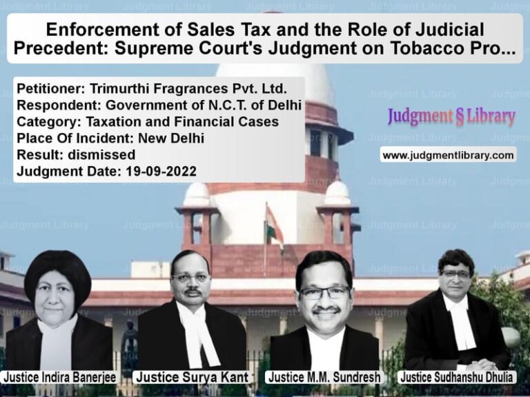 Enforcement of Sales Tax and the Role of Judicial Precedent: Supreme Court's Judgment on Tobacco Products image for SC Judgment dated 19-09-2022 in the case of Trimurthi Fragrances Pvt. Ltd. vs Government of N.C.T. of Delhi