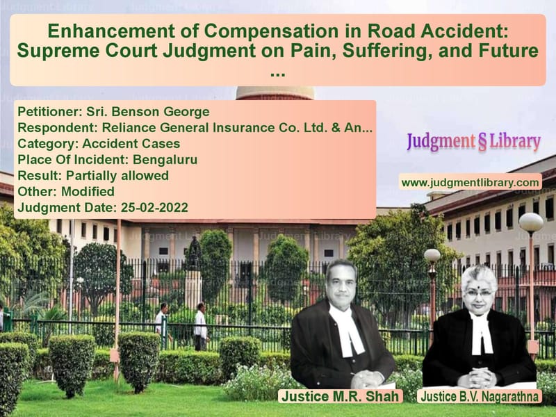 Enhancement of Compensation in Road Accident: Supreme Court Judgment on Pain, Suffering, and Future Loss image for SC Judgment dated 25-02-2022 in the case of Sri. Benson George vs Reliance General Insurance Co.
